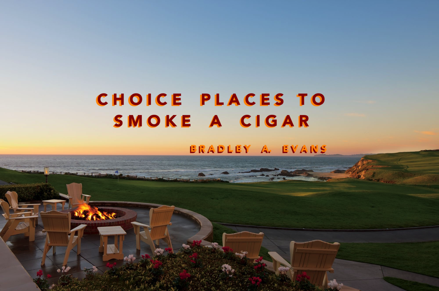 Choice Places to Smoke a Cigar – By Bradley A. Evans