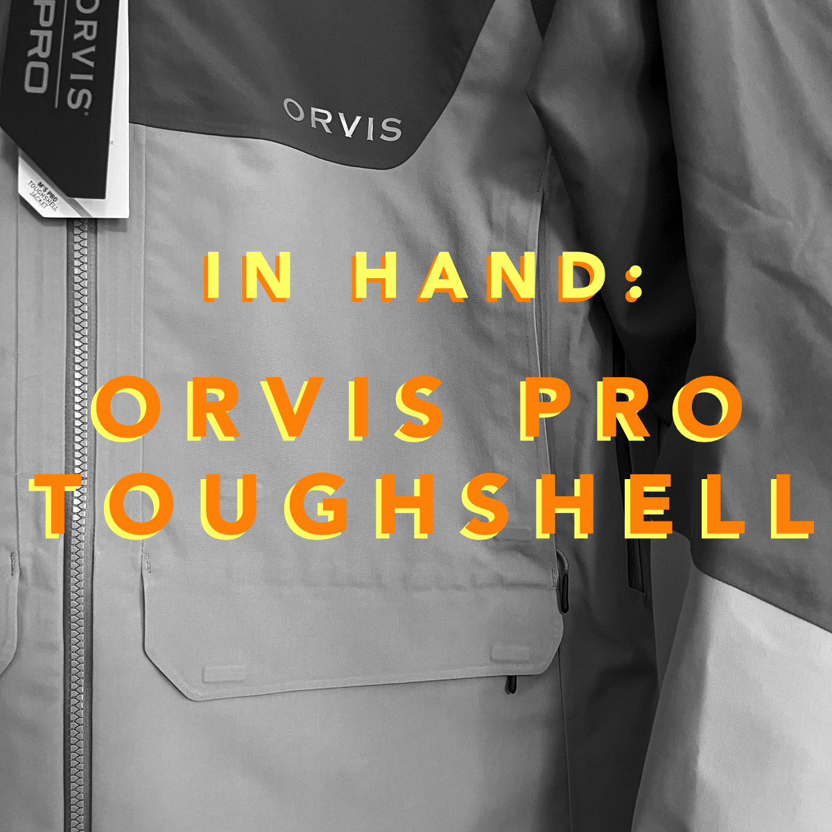In Hand: The Orvis PRO ToughShell Jacket