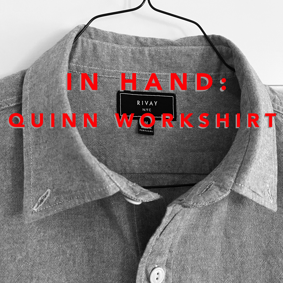 In Hand: The Quinn Chambray Workshirt from Rivay NYC