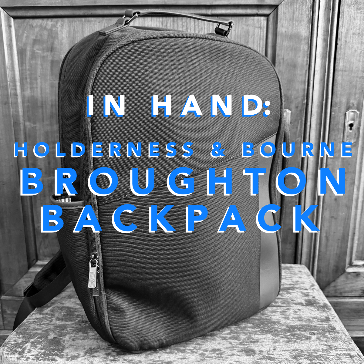 In Hand: The Holderness & Bourne Broughton Backpack